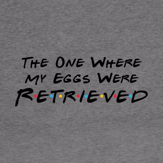 The One Where My Eggs Were Retrieved by DiverseFamily